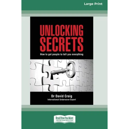 Unlocking Secrets: How to get people to tell you everything (16pt Large Print Edition)