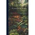 Plants of Iowa; a Preliminary List of the Native and Introduced Plants of the State, not Under Culti