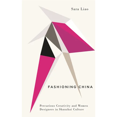 Fashioning China: Precarious Creativity and Women Designers in Shanzhai Culture