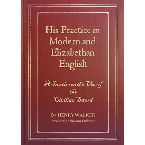 His Practice in Modern and Elizabethan English: A Treatise on the Use of the Civilian Sword