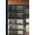 The Genealogy of the Mickley Family of America