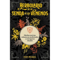 Herbolario de la Senda de Los Venenos: Hierbas Nocivas, Solanáceas Medicinales Y Enteógenos Rituales