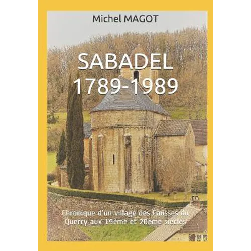 Sabadel 1789-1989: Chronique d'un village des Causses du Quercy aux 19ème et 20ème siècles