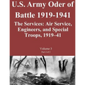 US Army Order of Battle 1919-1941: The Services: Air Service, Engineers, and Special Troops, 1919?41: Volume 3 Part 2 of 2