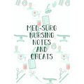 Med-Surg Nursing Notes and Cheats: Funny Nursing Theme Notebook - Includes: Quotes From My Patients and Coloring Section - Graduation And Appreciation