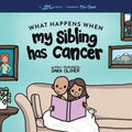 What Happens When My Sibling Has Cancer: A Book for the Brothers and Sisters of Pediatric Cancer Patients