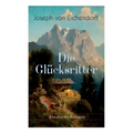 Die Glücksritter (Klassiker der Romantik): Die Geschichte eines einzigartigen Wanderers