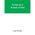 The Tragic Story Of The Empress Of Ireland; An Authentic Account Of The Most Horrible Disaster In Canadian History, Constructed From The Real Facts Ob