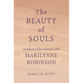 The Beauty of Souls: Aesthetic Encounters with Marilynne Robinson