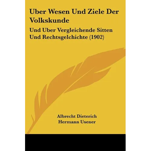 Uber Wesen Und Ziele Der Volkskunde: Und Uber Vergleichende Sitten Und Rechtsgelchichte (1902)