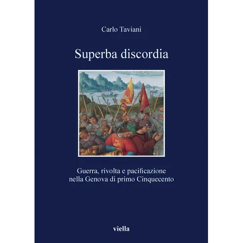 Superba Discordia: Guerra, Rivolta E Pacificazione Nella Genova Di Primo Cinquecento