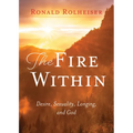 The Fire Within: Desire, Sexuality, Longing, and God