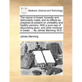 The nature of bread, honestly and dishonestly made; and its effects as prepared at present on unhealthy and healthy persons. With a sure way of discov
