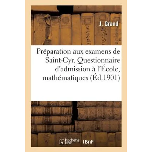 Préparation Aux Examens de Saint-Cyr. Questionnaire Des Examens d'Admission À l'École: Saint-Cyr Mathématiques,