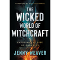 The Wicked World of Witchcraft: Exposing the Rise of Darkness