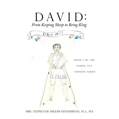 David: From Keeping Sheep to Being King: Book 1 of the Young yet Chosen! Series
