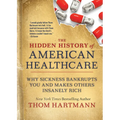 The Hidden History of American Healthcare: Why Sickness Bankrupts You and Makes Others Insanely Rich