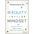 The Equity Mindset: Designing Human Spaces Through Journeys, Reflections and Practices