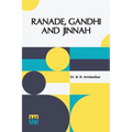 Ranade, Gandhi And Jinnah: Address Delivered On The 101St Birthday Celebration Of Mahadev Govind Ranade Held On The 18Th January 1943 In The Gokhale M