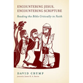 Encountering Jesus, Encountering Scripture: Reading the Bible Critically in Faith