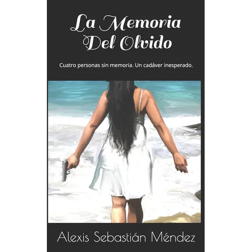 La Memoria Del Olvido: Cuatro personas sin memoria. Un cad疱er inesperado.