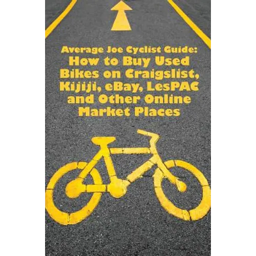 Average Joe Cyclist Guide: How to Buy Used Bikes on Craigslist, Kijiji, eBay, LesPAC and other Online Market Places