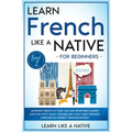 Learn French Like a Native for Beginners - Level 2: Learning French in Your Car Has Never Been Easier! Have Fun with Crazy Vocabulary, Daily Used Phra