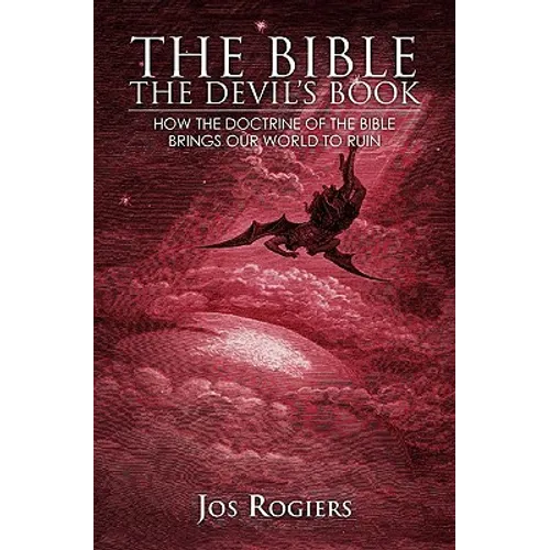 The Bible, The Devil's Book: How the Doctrine of the Bible Brings our World to Ruin