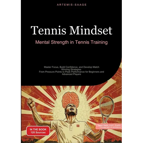 Tennis Mindset: Mental Strength in Tennis Training: Master Focus, Build Confidence, and Develop Match-Winning Strategies - From Pressure Points to Pea