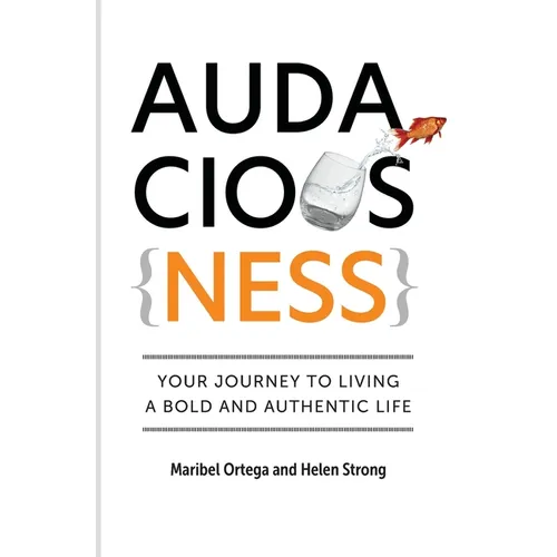 AudaciousNess: Your Journey To Living A Bold And Authentic Life