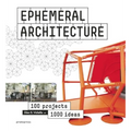 Ephemeral Architecture: 1,000 Ideas by 100 Architects