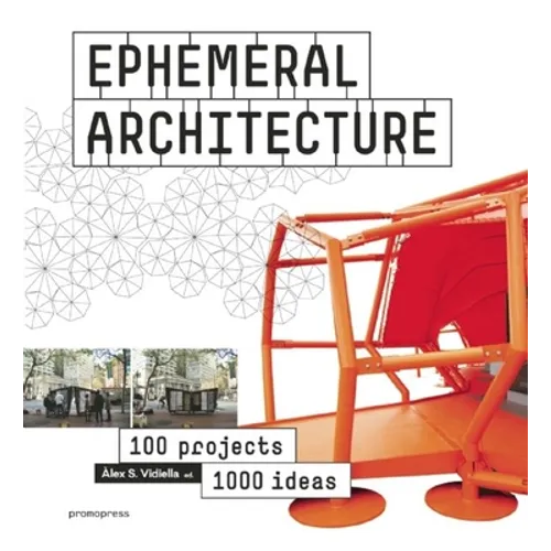 Ephemeral Architecture: 1,000 Ideas by 100 Architects