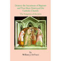 Destroy the Sacrament of Baptism and You Have Destroyed the Catholic Church: The Forgeries of the Jews