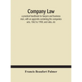Company Law: A Practical Handbook For Lawyers And Business Men, With An Appendix Containing The Companies Acts, 1862 To 1900, And Rules, Etc
