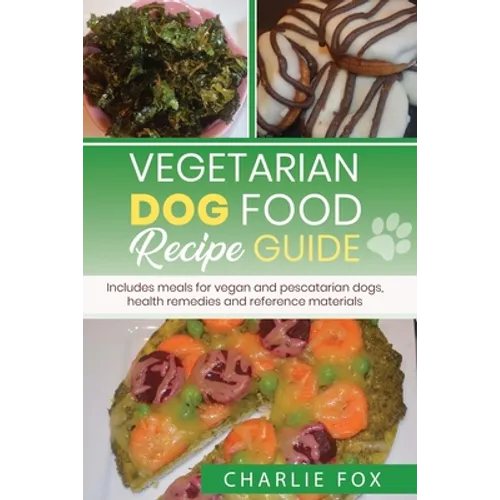 Vegetarian dog food recipe guide: Includes meals for vegan dogs