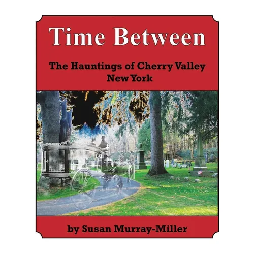 Time Between: The Hauntings of Cherry Valley New York