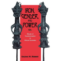 Iron, Gender, and Power: Rituals of Transformation in African Societies