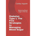 Diabetes Type 1, The Five Strategies to Managing Blood Sugar: Balancing Blood Sugar is the key