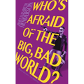 Who's Afraid of the Big, Bad World?