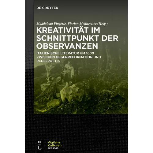 Kreativität Im Schnittpunkt Der Observanzen/ Creatività E Osservanza: Italienische Literatur Um 1600 Zwischen Gegenreformation Und Regelpoetik/ Letter