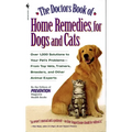 The Doctors Book of Home Remedies for Dogs and Cats: Over 1,000 Solutions to Your Pet's Problems - From Top Vets, Trainers, Breeders, and Other Animal