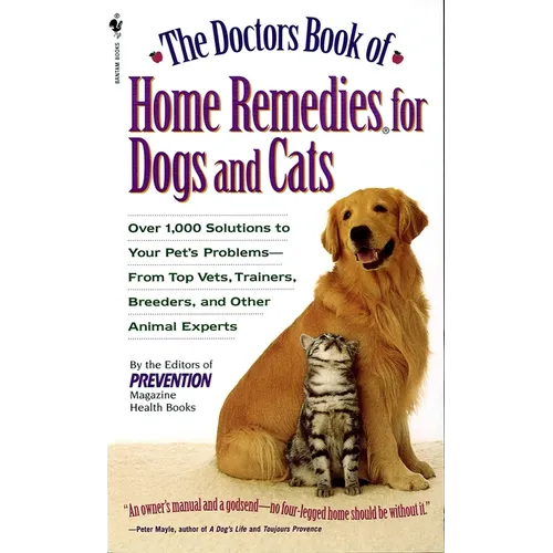 The Doctors Book of Home Remedies for Dogs and Cats: Over 1,000 Solutions to Your Pet's Problems - From Top Vets, Trainers, Breeders, and Other Animal