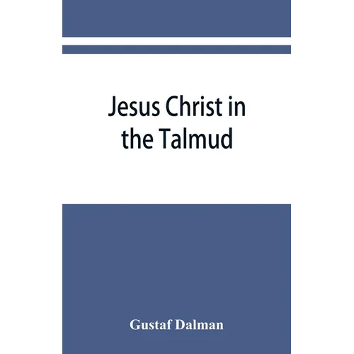 Jesus Christ in the Talmud, Midrash, Zohar, and the liturgy of the synagogue