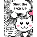 Shut the F*CK UP-Swearing Cats Gives it to You RAW