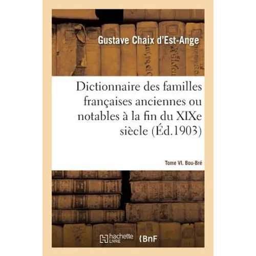 Dictionnaire des familles françaises anciennes ou notables à la fin du XIXe siècle: Tome VI. Bou-Bré