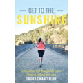 Get to the Sunshine: Life Lessons that Brought Me to the Western States Finish Line