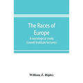 The races of Europe; a sociological study (Lowell Institute lectures)