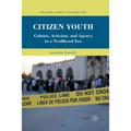 Citizen Youth: Culture, Activism, and Agency in a Neoliberal Era
