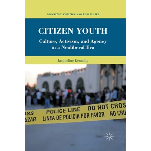 Citizen Youth: Culture, Activism, and Agency in a Neoliberal Era