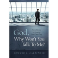 God, Why Won't You Talk To Me?: From Silence To Hearing God Every Day
